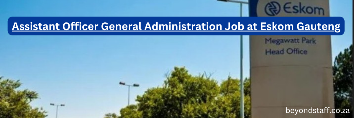 Assistant Officer General Administration Job at Eskom Gauteng