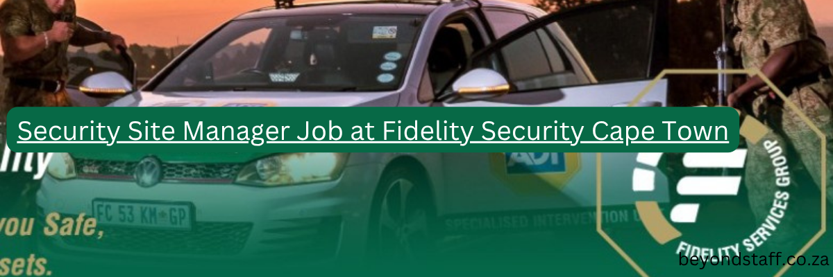 Security Site Manager Job at Fidelity Security Services Cape Town