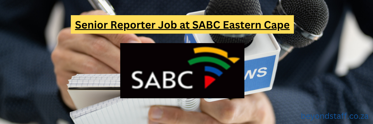Senior Reporter Job at SABC Eastern Cape